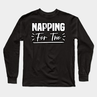 Napping For Two, Pregnancy Announcement And Maternity Long Sleeve T-Shirt